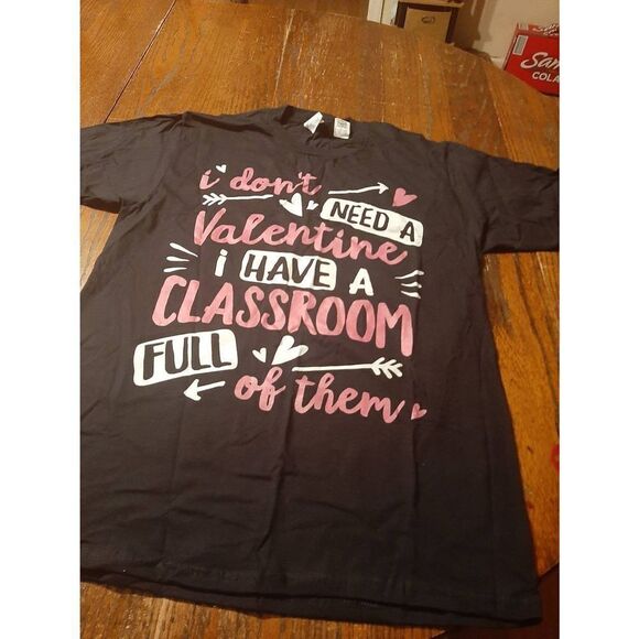 New Medium Don't Need Valentine I Have Classroom Full Them Tee T-Shirt Top NWT - Picture 1 of 3